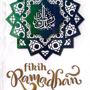 FIKIH RAMADHAN Tuntunan Praktis Ibadah Puasa Zakat & Idul Fitri